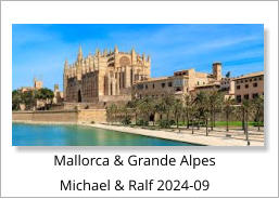 Mallorca & Grande Alpes Michael & Ralf 2024-09