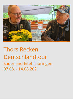 Thors ReckenDeutschlandtour Sauerland-Eifel-Thüringen07.08. - 14.08.2021