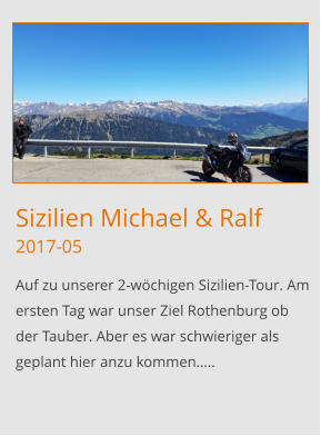 Sizilien Michael & Ralf2017-05 Auf zu unserer 2-wöchigen Sizilien-Tour. Am  ersten Tag war unser Ziel Rothenburg ob der Tauber. Aber es war schwieriger als geplant hier anzu kommen…..
