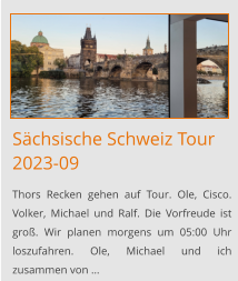 Sächsische Schweiz Tour2023-09 Thors Recken gehen auf Tour. Ole, Cisco. Volker, Michael und Ralf. Die Vorfreude ist groß. Wir planen morgens um 05:00 Uhr loszufahren. Ole, Michael und ich zusammen von …