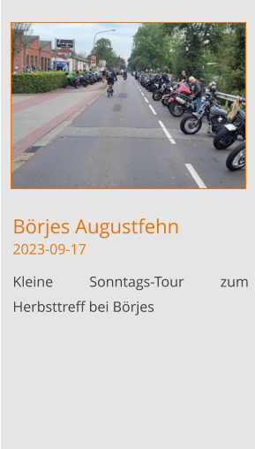 Börjes Augustfehn2023-09-17 Kleine Sonntags-Tour zum Herbsttreff bei Börjes