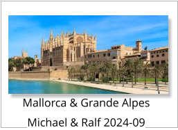 Mallorca & Grande Alpes Michael & Ralf 2024-09
